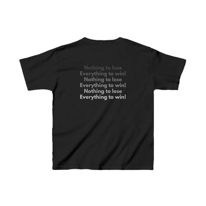 Nothing to lose, everything to win! Kid's T-shirt