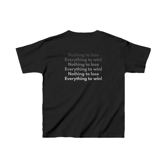 Nothing to lose, everything to win! Kid's T-shirt