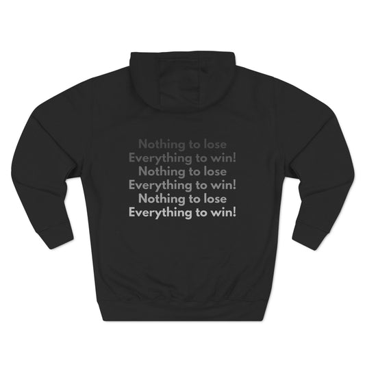 NOTHING TO LOSE, EVERYTHING TO WIN! UNISEX HOODIE